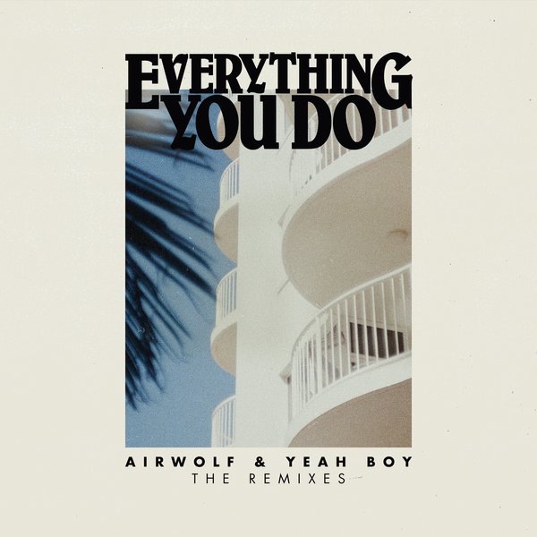 Airwolf & Yeah Boy - Everything You Do remixes